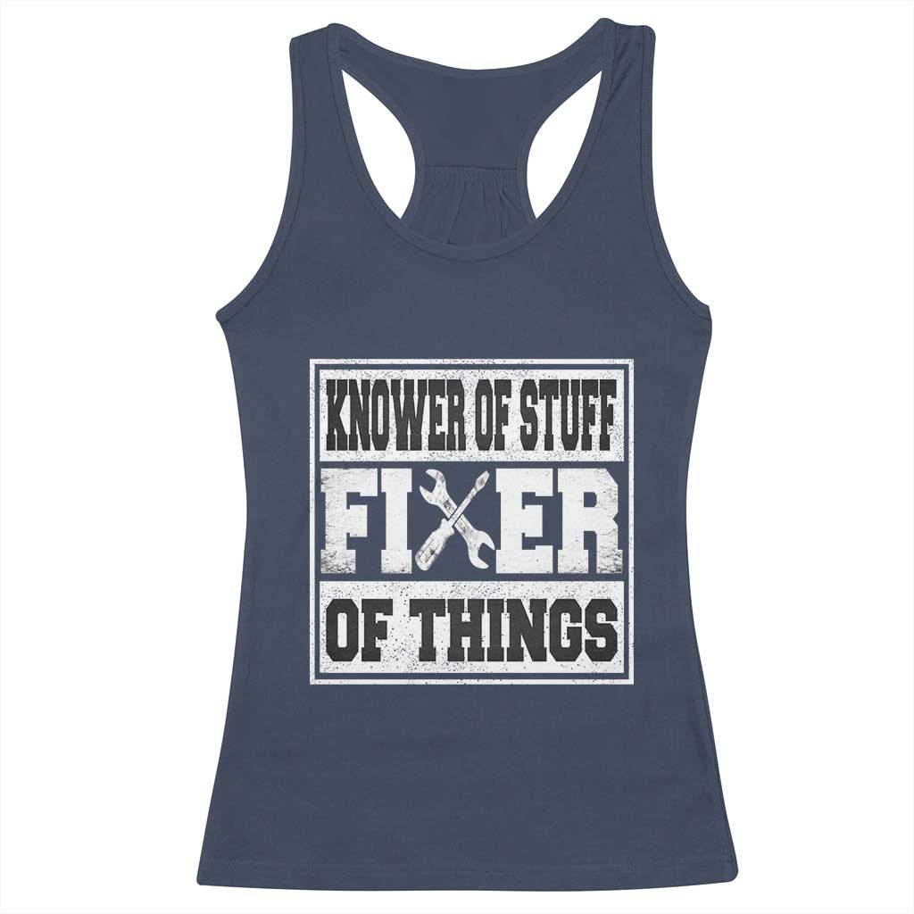 Knower Of Stuff Fixer Of Things Racerback Tank Top Funny Handyman Dad Husband Fathers Day Gift