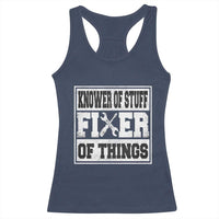 Knower Of Stuff Fixer Of Things Racerback Tank Top Funny Handyman Dad Husband Fathers Day Gift