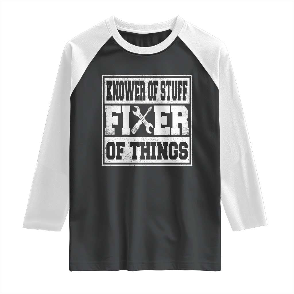 Knower Of Stuff Fixer Of Things Raglan Shirt Funny Handyman Dad Husband Fathers Day Gift