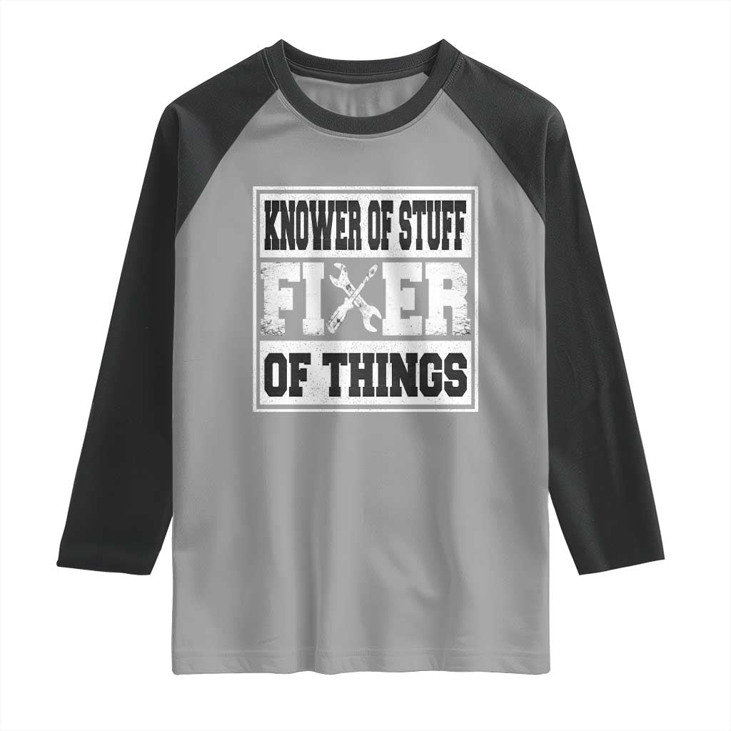 Knower Of Stuff Fixer Of Things Raglan Shirt Funny Handyman Dad Husband Fathers Day Gift