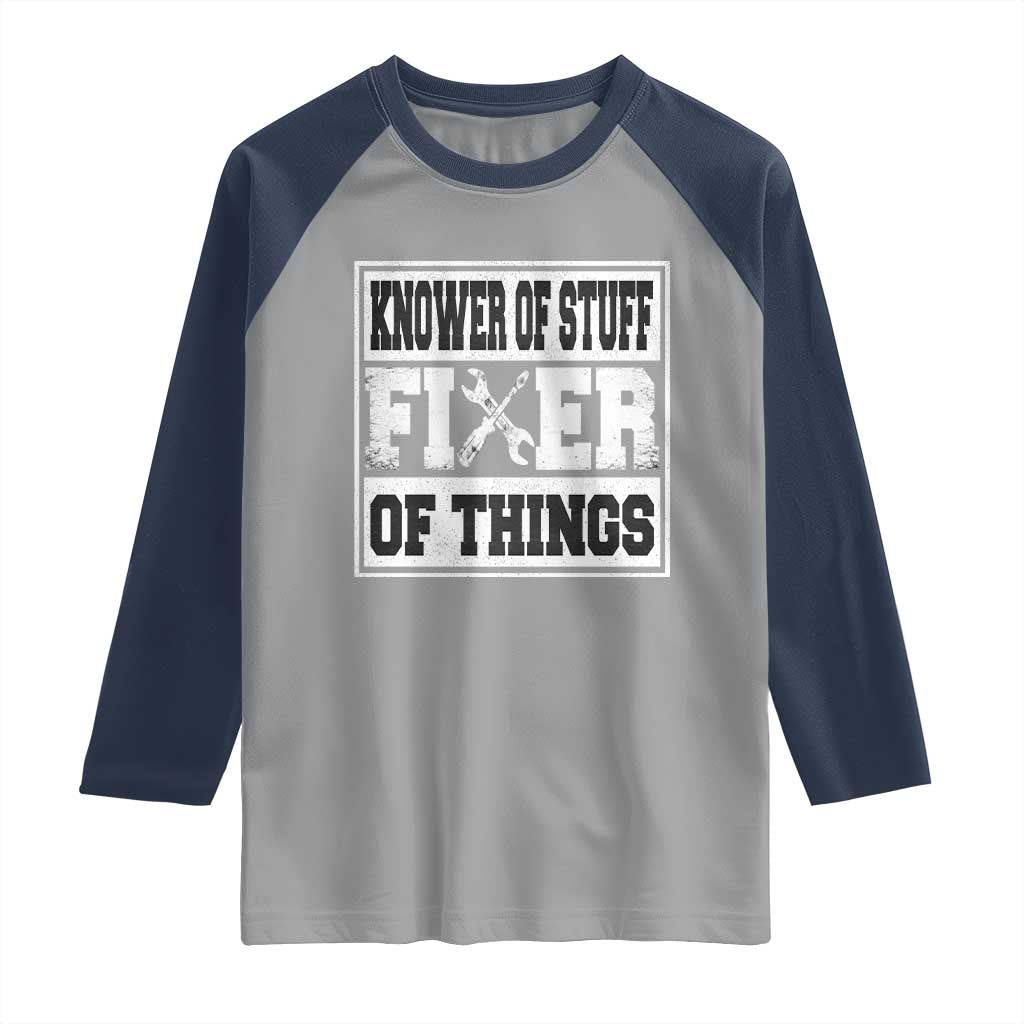 Knower Of Stuff Fixer Of Things Raglan Shirt Funny Handyman Dad Husband Fathers Day Gift