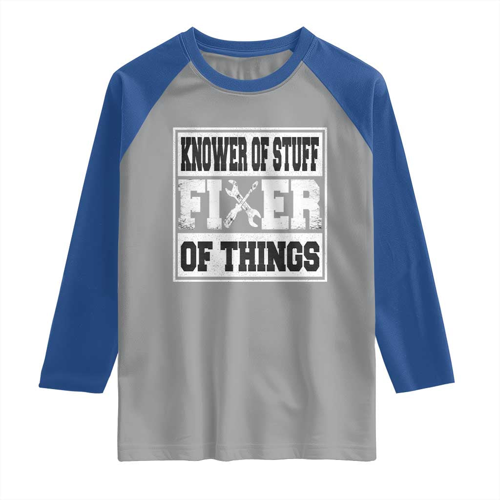 Knower Of Stuff Fixer Of Things Raglan Shirt Funny Handyman Dad Husband Fathers Day Gift