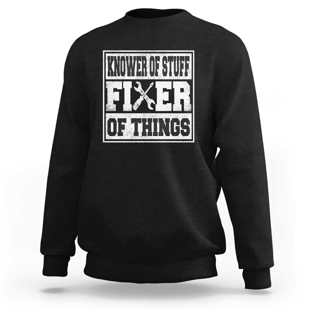 Knower Of Stuff Fixer Of Things Sweatshirt Funny Handyman Dad Husband Fathers Day Gift