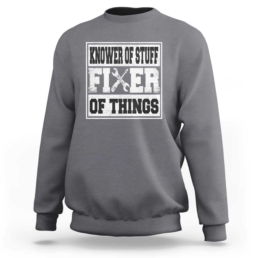 Knower Of Stuff Fixer Of Things Sweatshirt Funny Handyman Dad Husband Fathers Day Gift