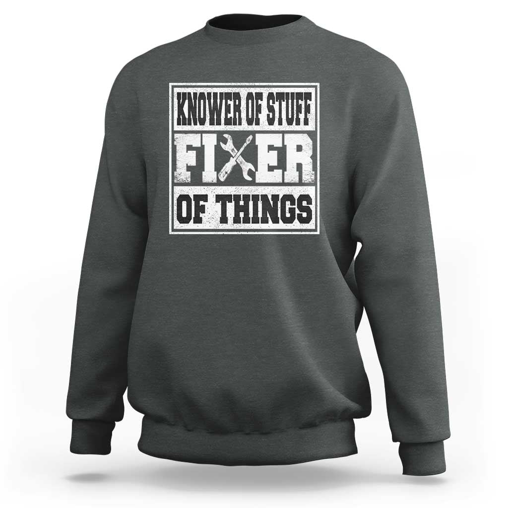 Knower Of Stuff Fixer Of Things Sweatshirt Funny Handyman Dad Husband Fathers Day Gift