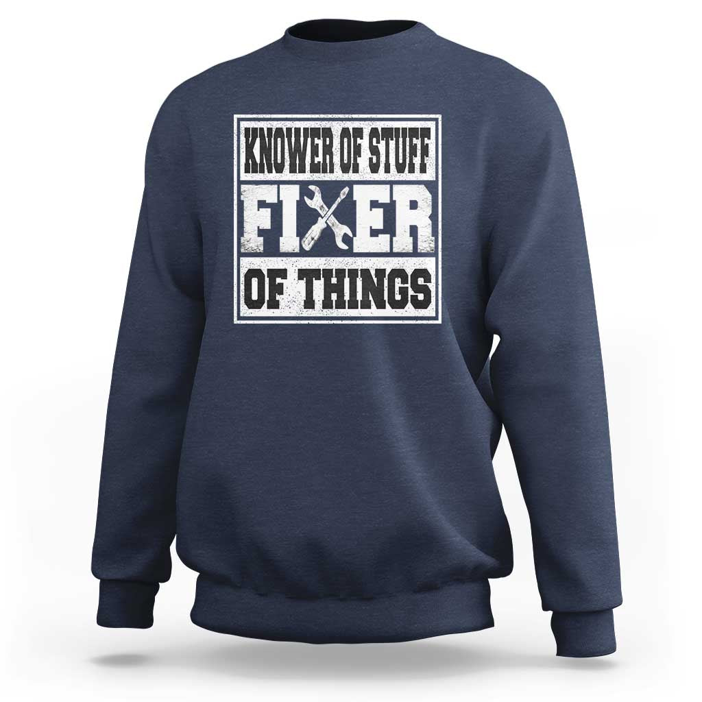 Knower Of Stuff Fixer Of Things Sweatshirt Funny Handyman Dad Husband Fathers Day Gift