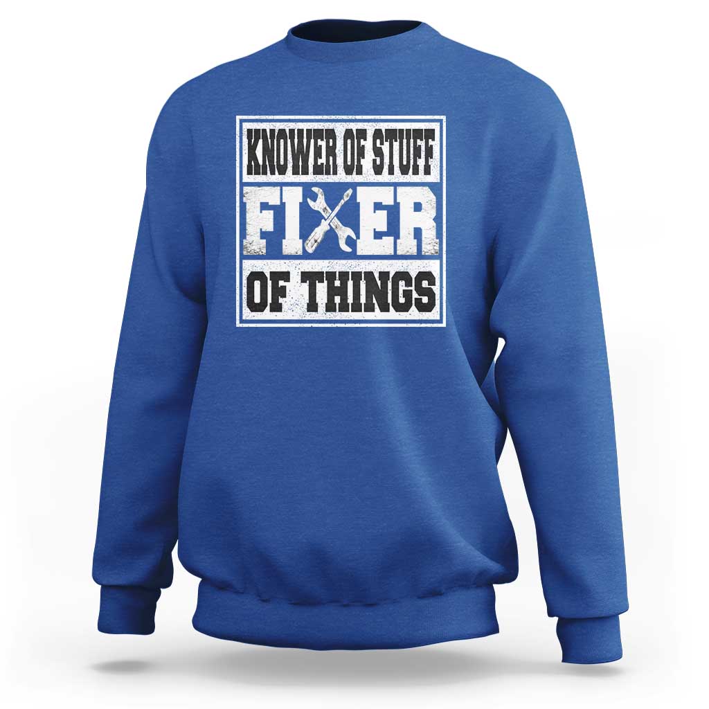 Knower Of Stuff Fixer Of Things Sweatshirt Funny Handyman Dad Husband Fathers Day Gift