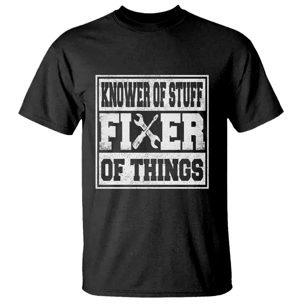 Knower Of Stuff Fixer Of Things T Shirt Funny Handyman Dad Husband Fathers Day Gift