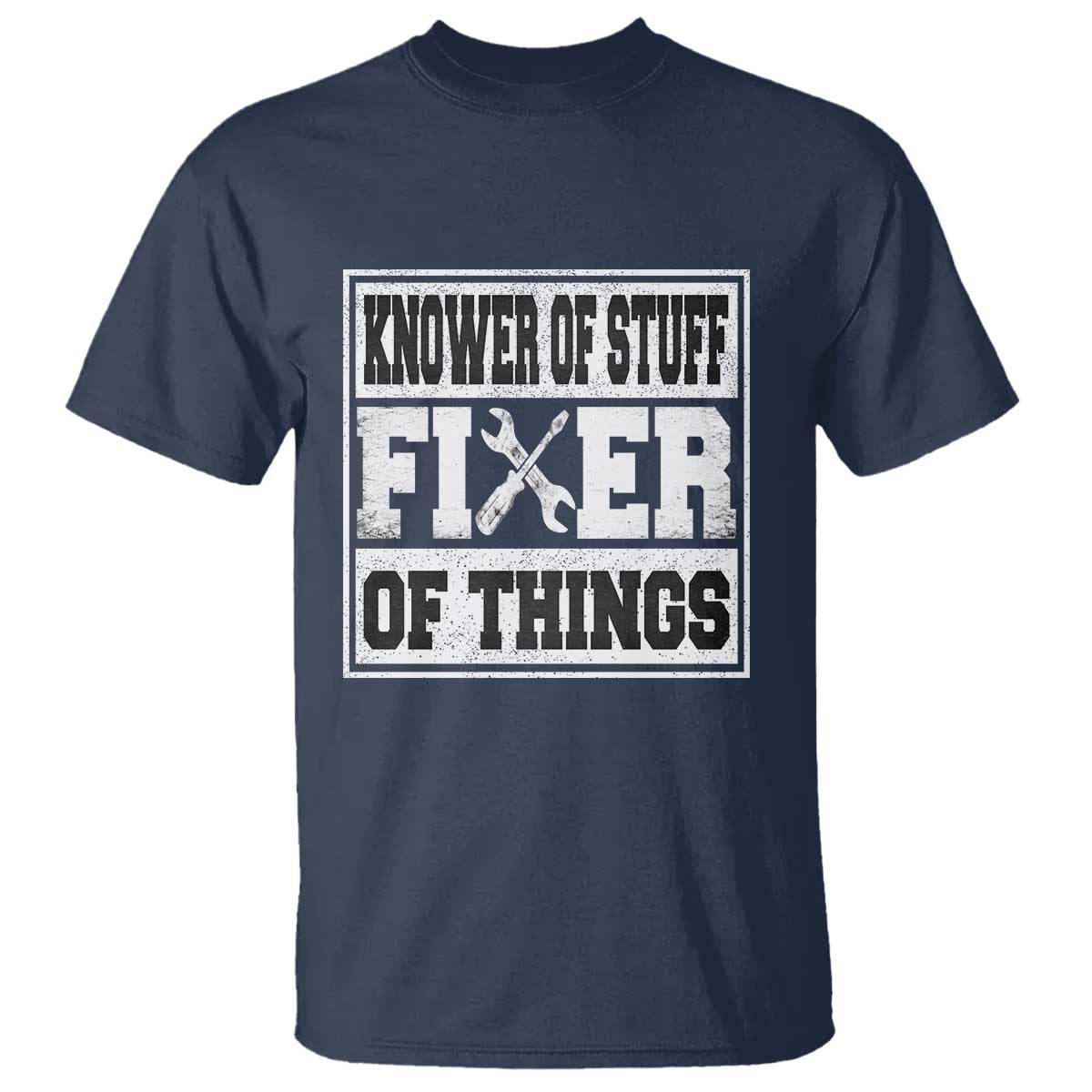 Knower Of Stuff Fixer Of Things T Shirt Funny Handyman Dad Husband Fathers Day Gift