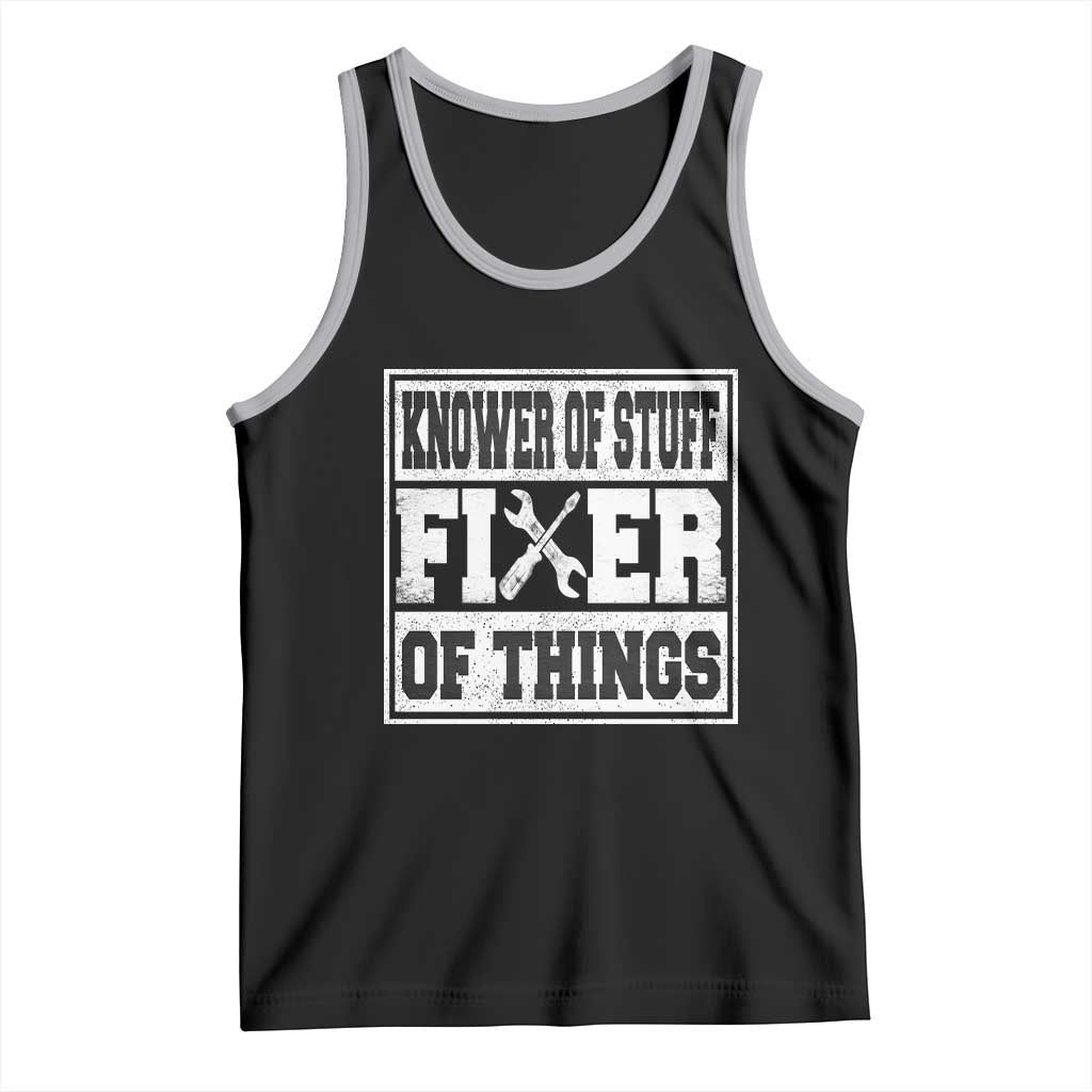 Knower Of Stuff Fixer Of Things Tank Top Funny Handyman Dad Husband Fathers Day Gift