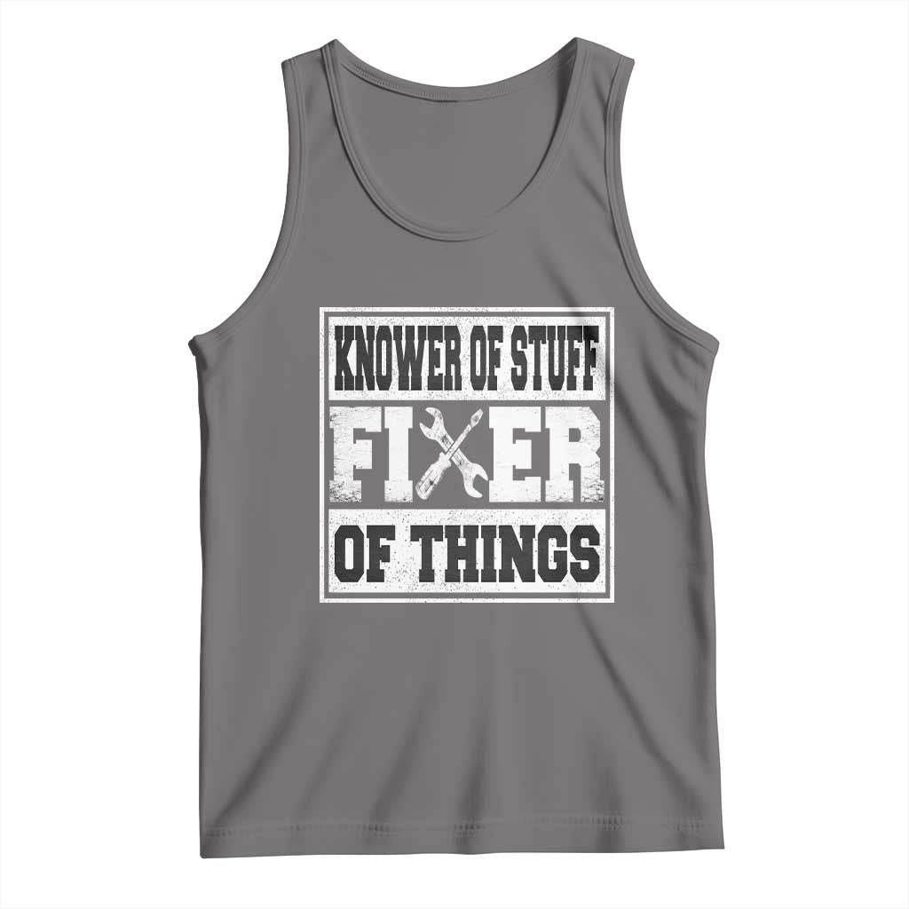 Knower Of Stuff Fixer Of Things Tank Top Funny Handyman Dad Husband Fathers Day Gift