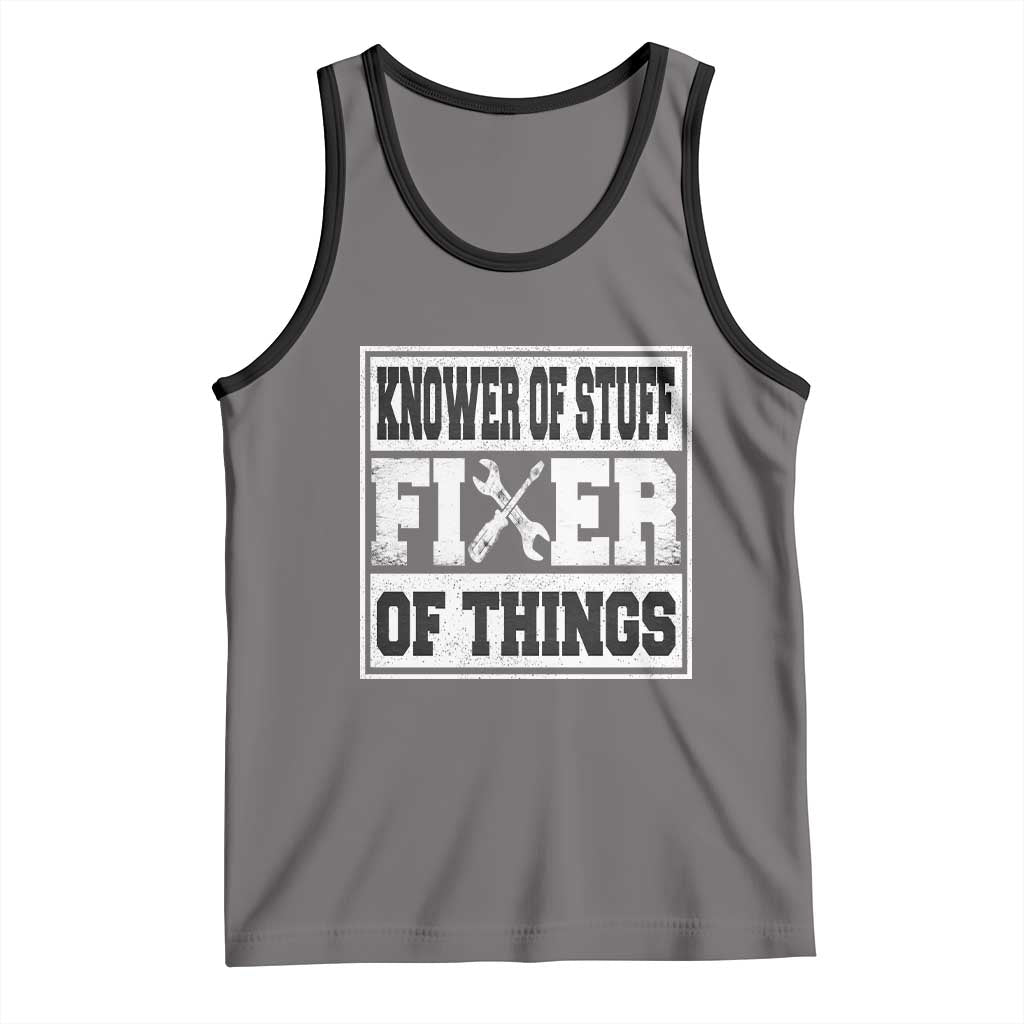 Knower Of Stuff Fixer Of Things Tank Top Funny Handyman Dad Husband Fathers Day Gift