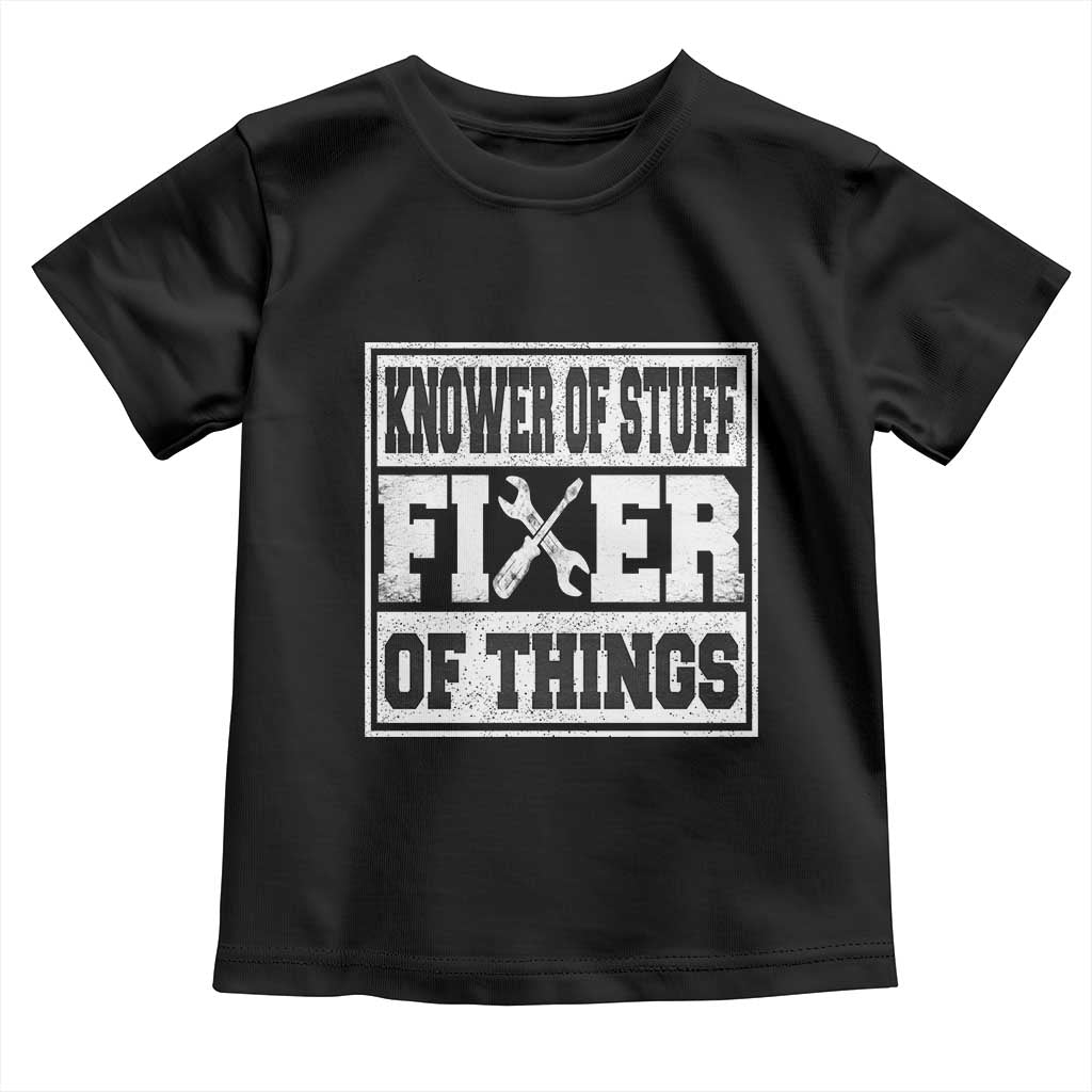 Knower Of Stuff Fixer Of Things Toddler T Shirt Funny Handyman Dad Husband Fathers Day Gift