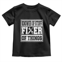 Knower Of Stuff Fixer Of Things Toddler T Shirt Funny Handyman Dad Husband Fathers Day Gift