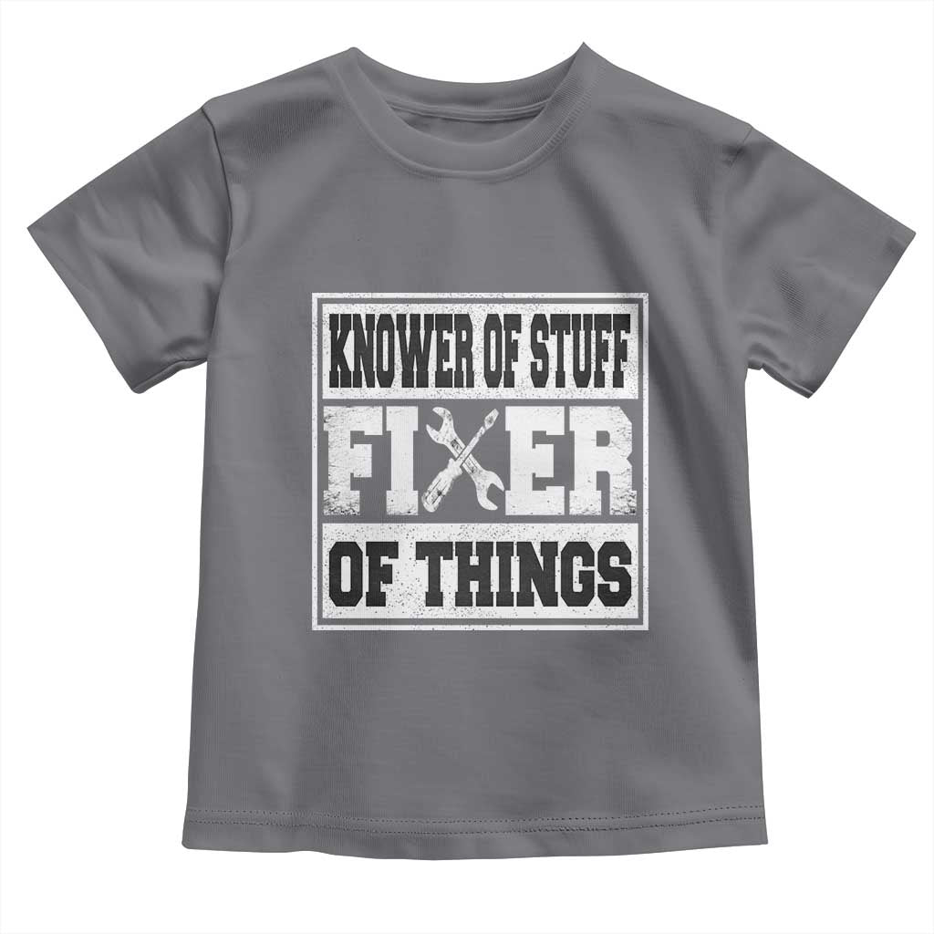 Knower Of Stuff Fixer Of Things Toddler T Shirt Funny Handyman Dad Husband Fathers Day Gift