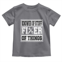 Knower Of Stuff Fixer Of Things Toddler T Shirt Funny Handyman Dad Husband Fathers Day Gift