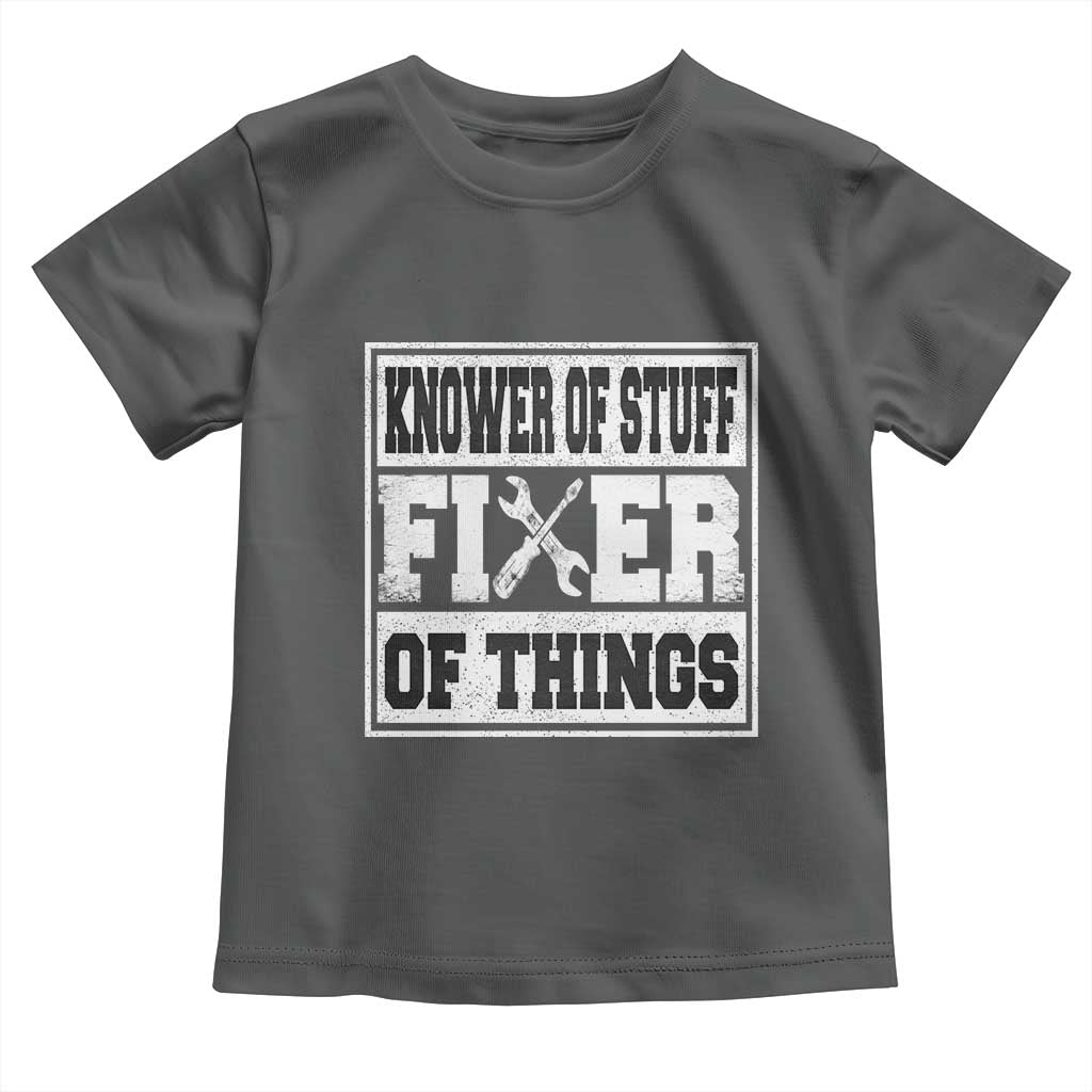Knower Of Stuff Fixer Of Things Toddler T Shirt Funny Handyman Dad Husband Fathers Day Gift