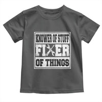 Knower Of Stuff Fixer Of Things Toddler T Shirt Funny Handyman Dad Husband Fathers Day Gift