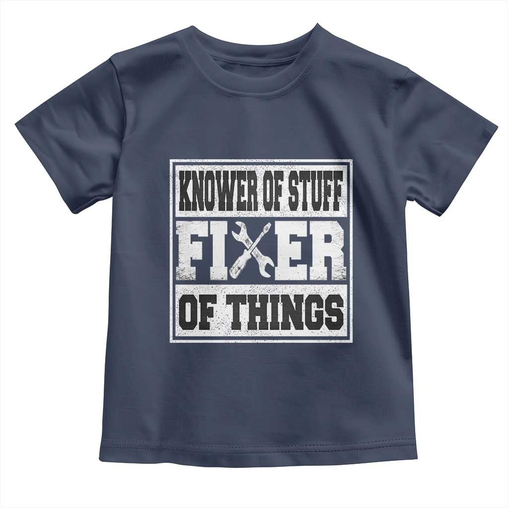 Knower Of Stuff Fixer Of Things Toddler T Shirt Funny Handyman Dad Husband Fathers Day Gift