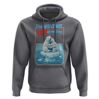 Fck Ice Hoodie The Wrong Ice Is Melting Polar Bear Social Justice