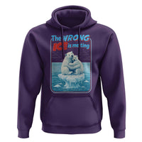Fck Ice Hoodie The Wrong Ice Is Melting Polar Bear Social Justice