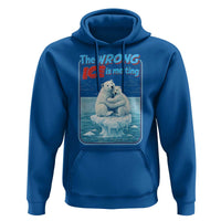 Fck Ice Hoodie The Wrong Ice Is Melting Polar Bear Social Justice