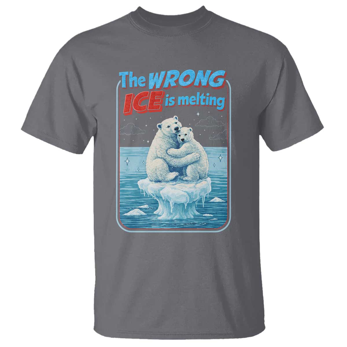 Fck Ice T Shirt The Wrong Ice Is Melting Polar Bear Social Justice