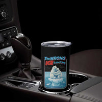Fck Ice Tumbler Cup The Wrong Ice Is Melting Polar Bear Social Justice