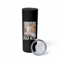 Funny Cat Meme No Ice Skinny Tumbler Subtle FDT Political Satire Satirical Humor