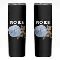 No Ice Skinny Tumbler Funny Cat Meme Subtle FDT Political Satire