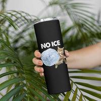 No Ice Skinny Tumbler Funny Cat Meme Subtle FDT Political Satire