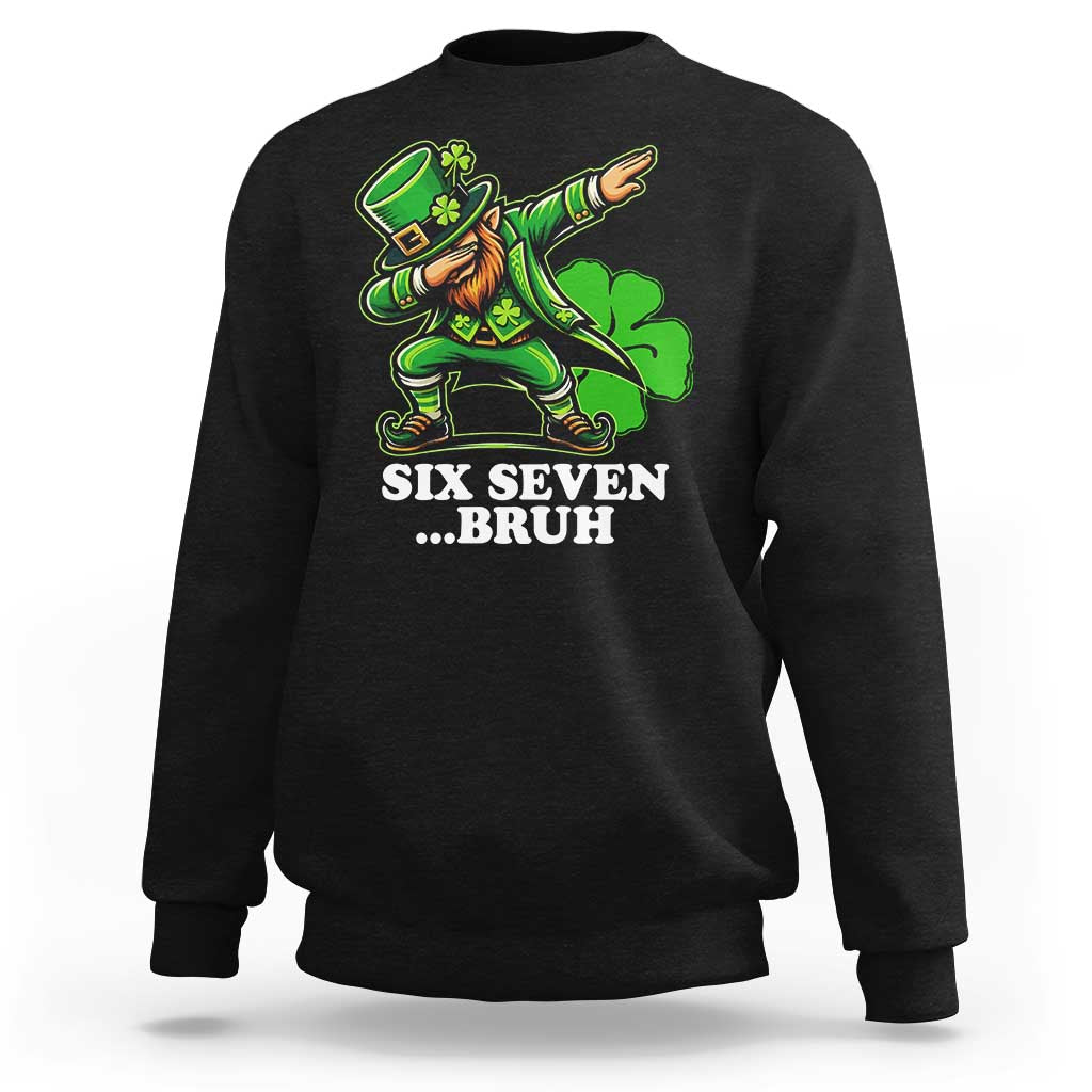 St Patricks Day Six Seven Bruh Sweatshirt Leprechaun 67 Meme Irish Ireland Lucky Shamrocks