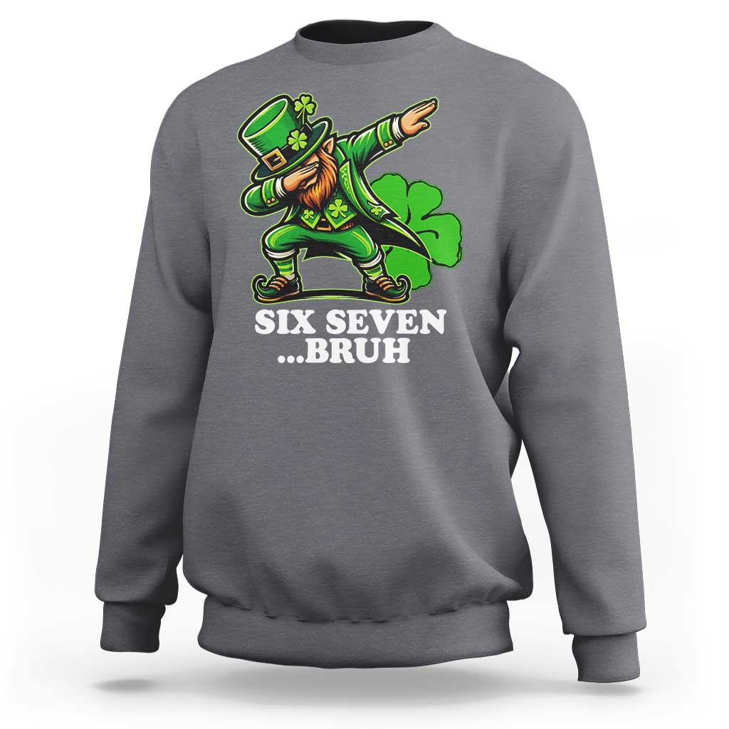 St Patricks Day Six Seven Bruh Sweatshirt Leprechaun 67 Meme Irish Ireland Lucky Shamrocks
