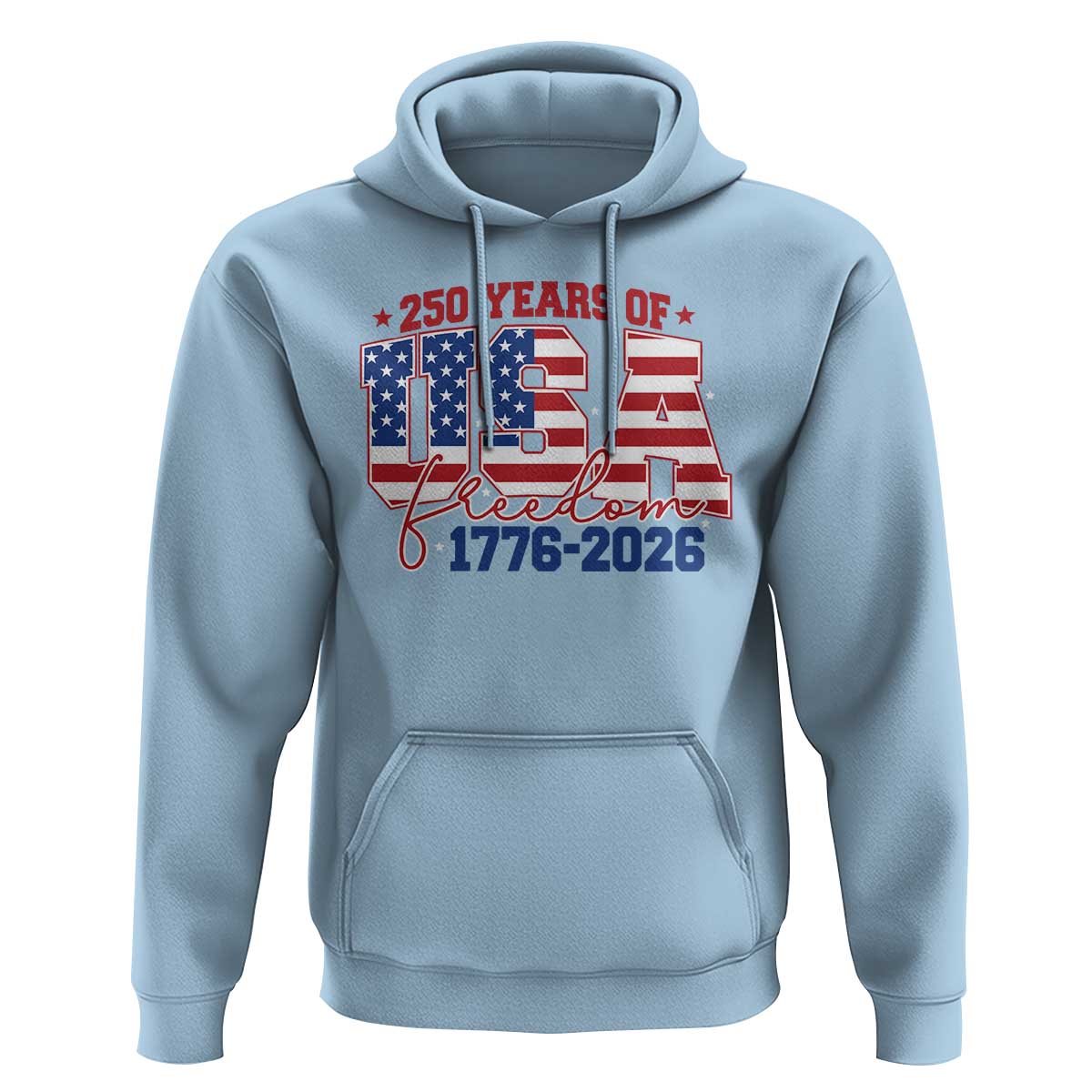 USA 250 Years Of Freedom Hoodie USA Independence 250th Anniversary 1776 2026 Patriotic Flag