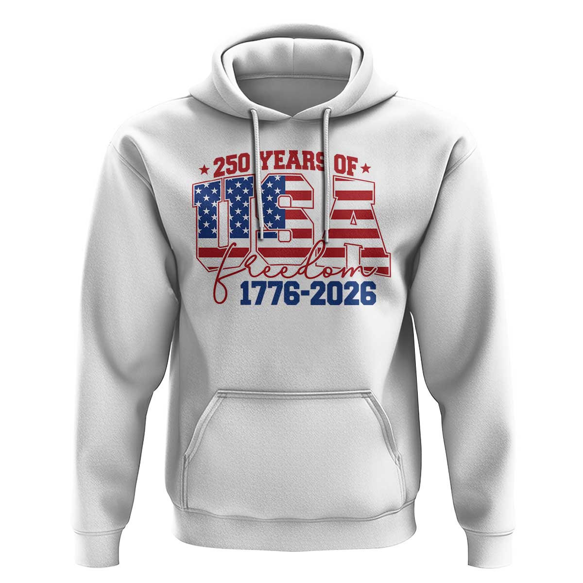 USA 250 Years Of Freedom Hoodie USA Independence 250th Anniversary 1776 2026 Patriotic Flag