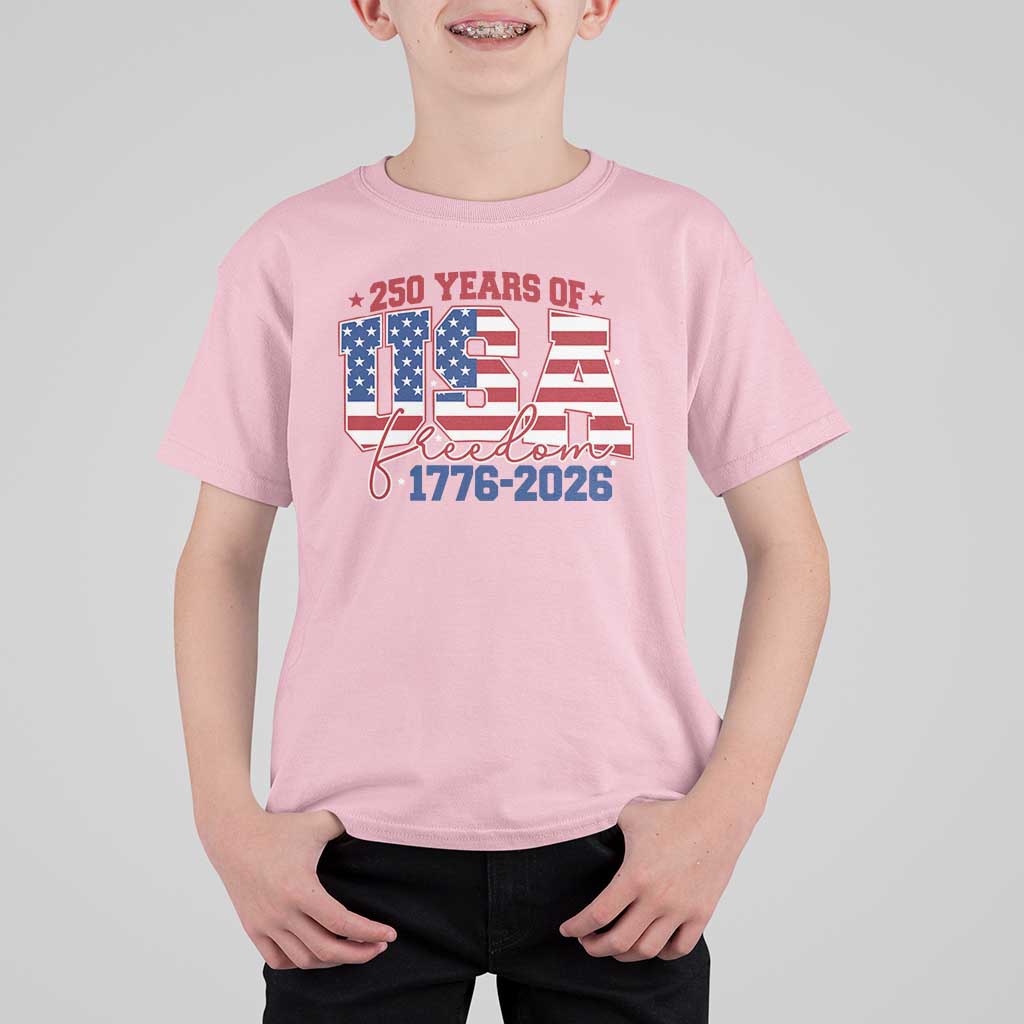 USA 250 Years Of Freedom T Shirt For Kid USA Independence 250th Anniversary 1776 2026 Patriotic Flag