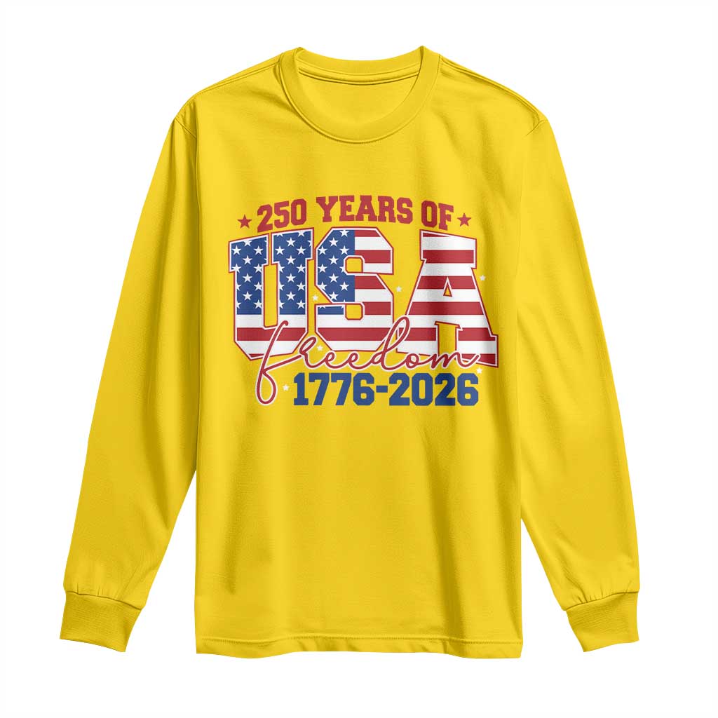 USA 250 Years Of Freedom Long Sleeve Shirt USA Independence 250th Anniversary 1776 2026 Patriotic Flag