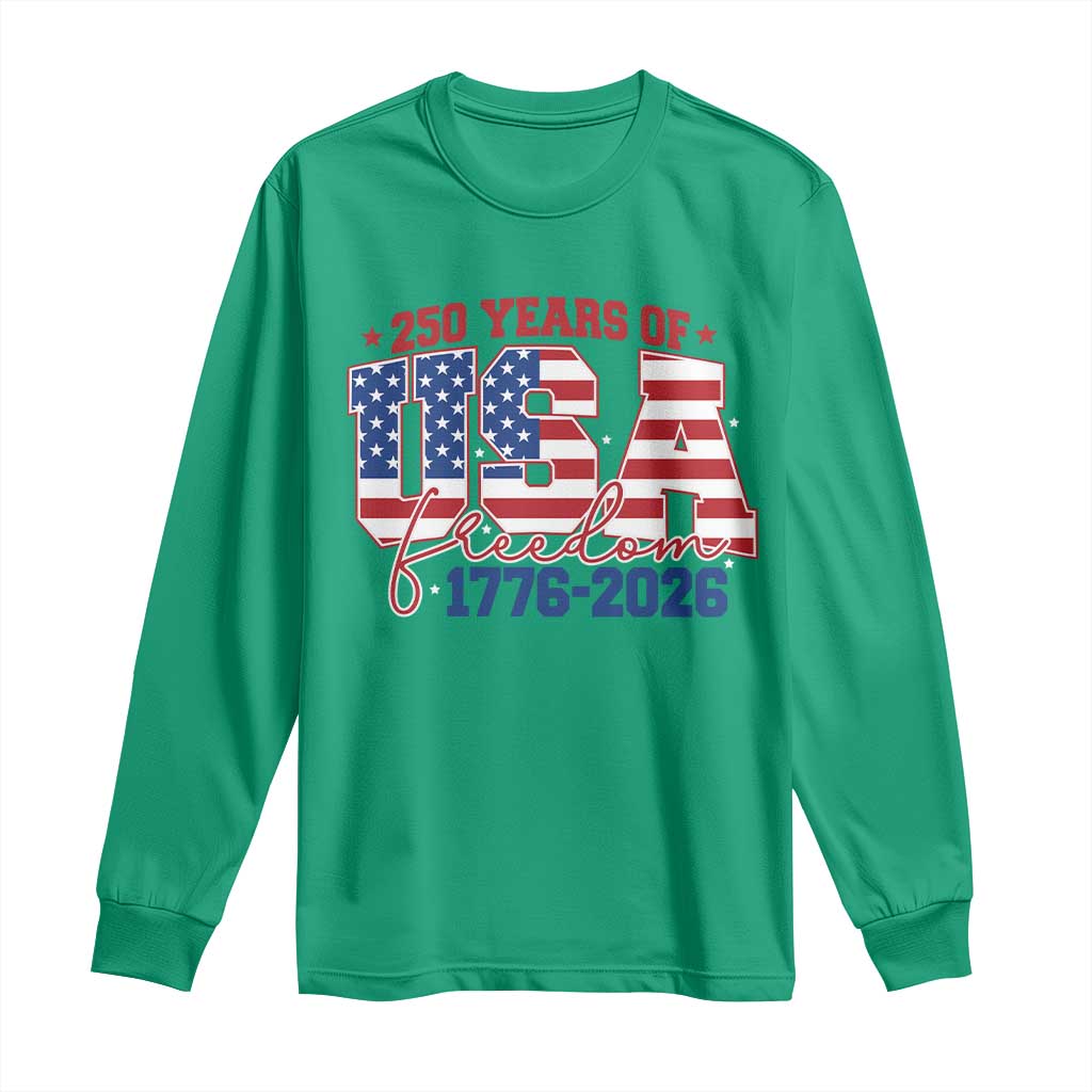 USA 250 Years Of Freedom Long Sleeve Shirt USA Independence 250th Anniversary 1776 2026 Patriotic Flag