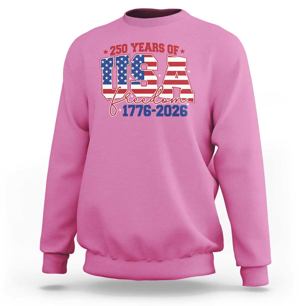 USA 250 Years Of Freedom Sweatshirt USA Independence 250th Anniversary 1776 2026 Patriotic Flag