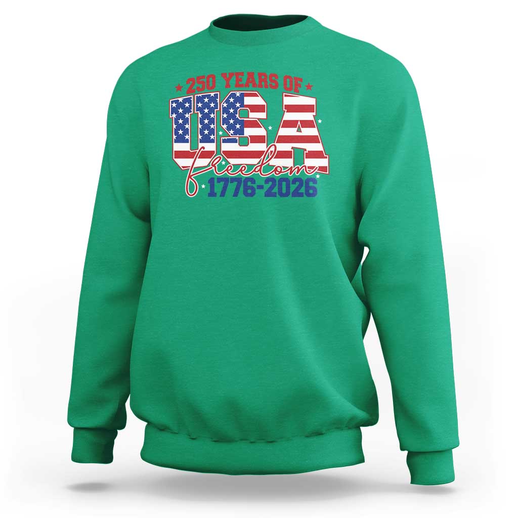 USA 250 Years Of Freedom Sweatshirt USA Independence 250th Anniversary 1776 2026 Patriotic Flag