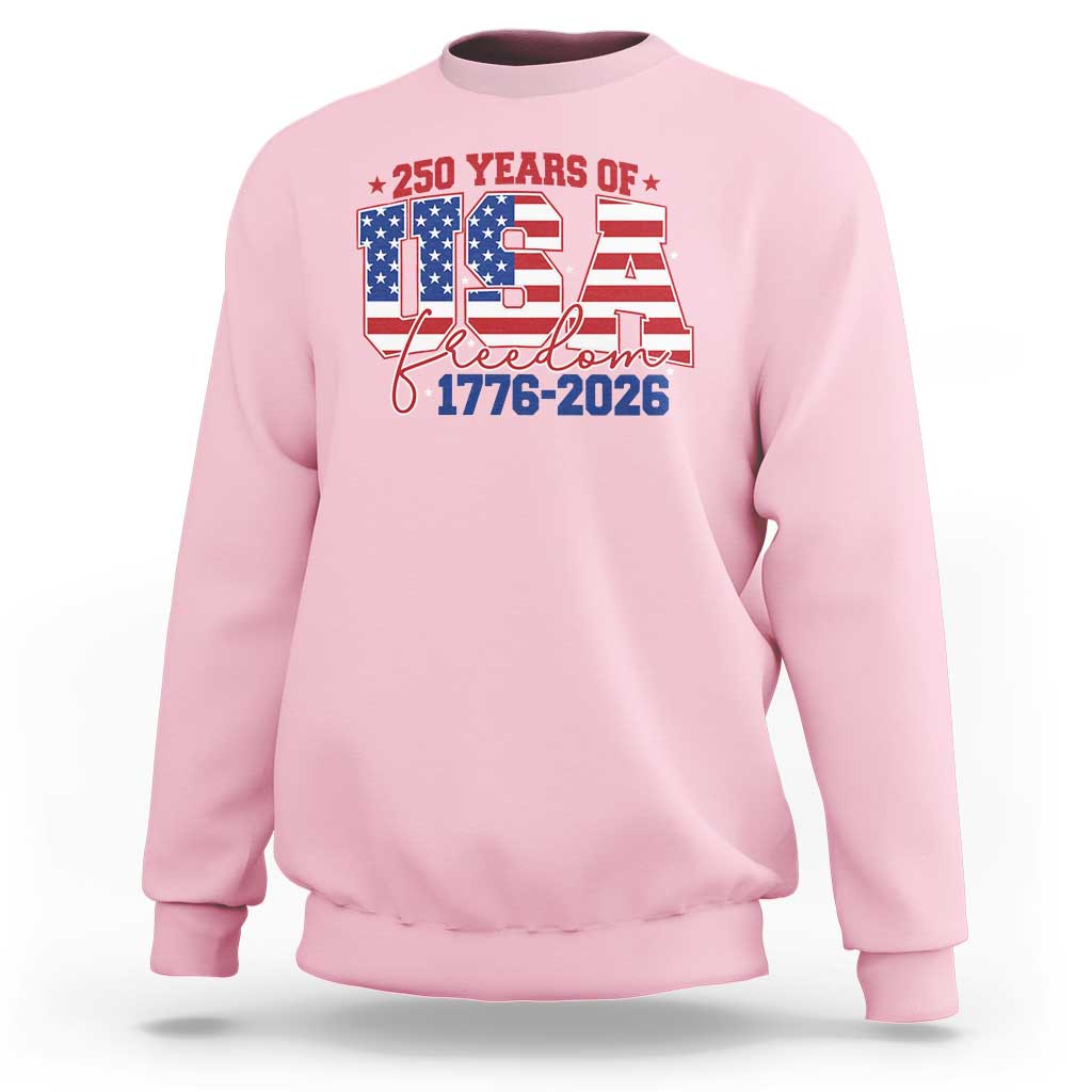 USA 250 Years Of Freedom Sweatshirt USA Independence 250th Anniversary 1776 2026 Patriotic Flag