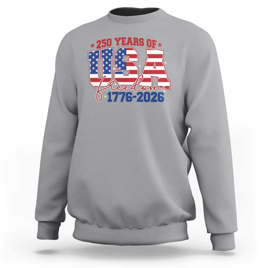 USA 250 Years Of Freedom Sweatshirt USA Independence 250th Anniversary 1776 2026 Patriotic Flag