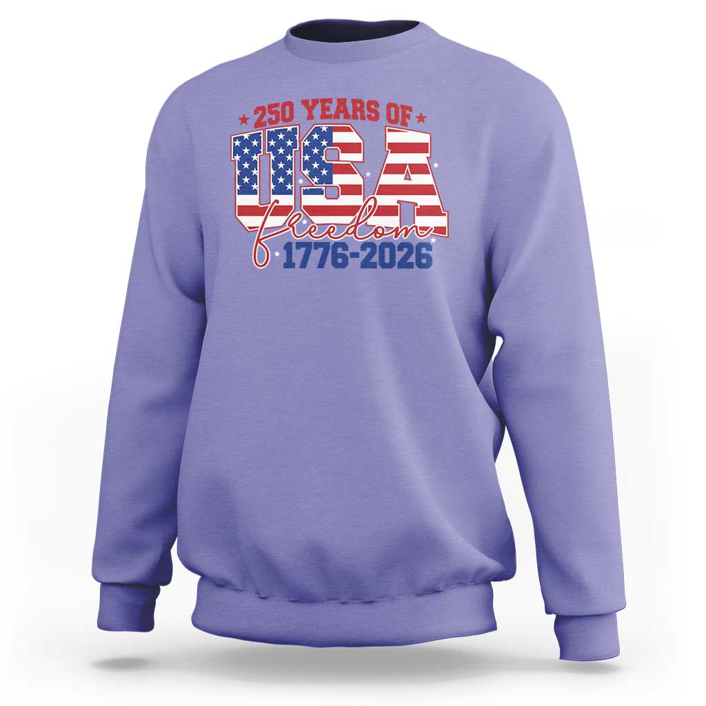 USA 250 Years Of Freedom Sweatshirt USA Independence 250th Anniversary 1776 2026 Patriotic Flag