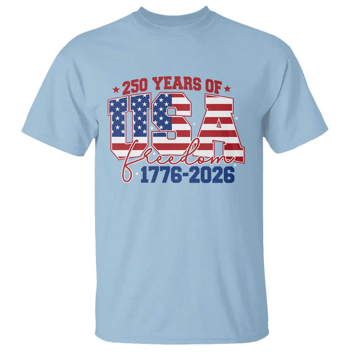 USA 250 Years Of Freedom T Shirt USA Independence 250th Anniversary 1776 2026 Patriotic Flag