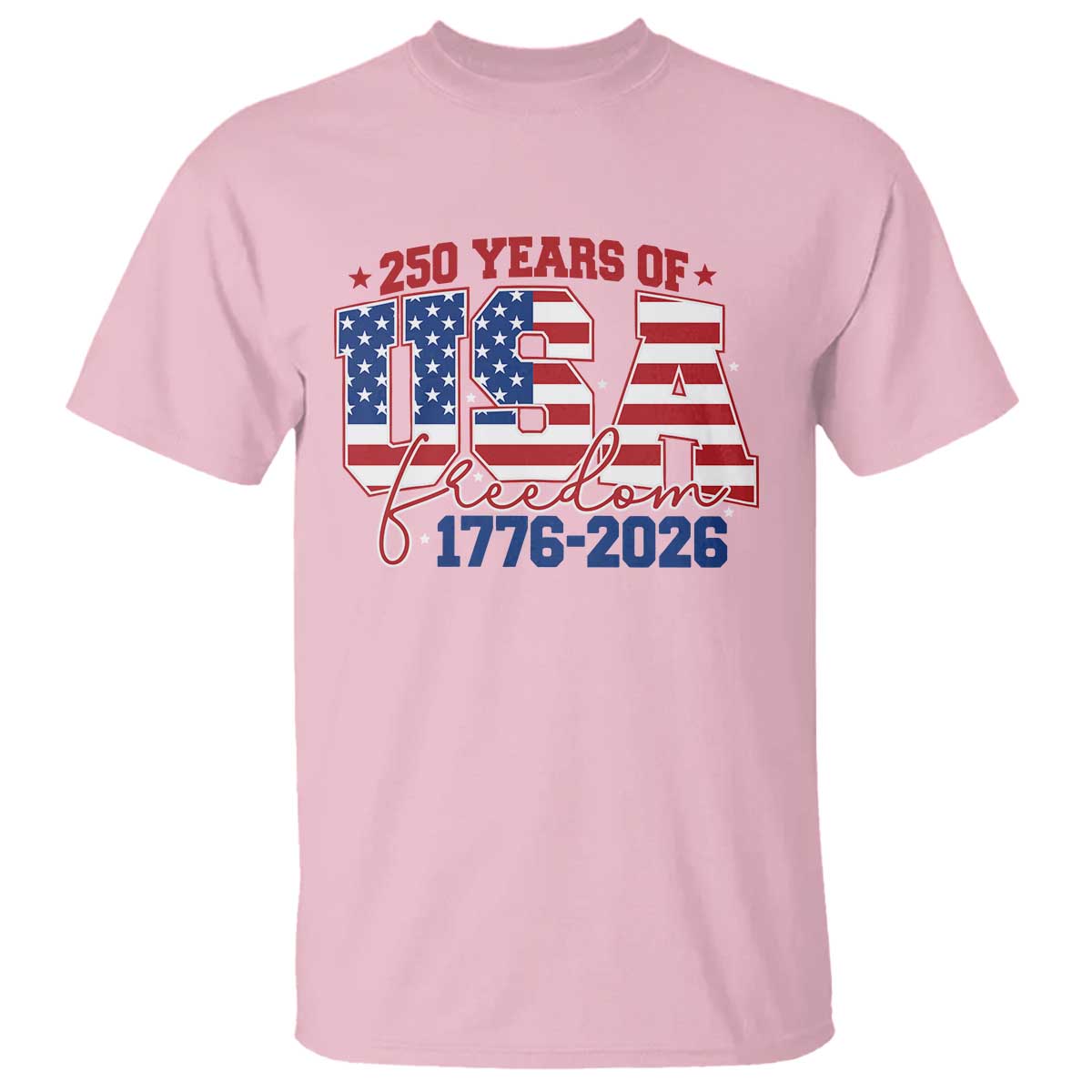 USA 250 Years Of Freedom T Shirt USA Independence 250th Anniversary 1776 2026 Patriotic Flag