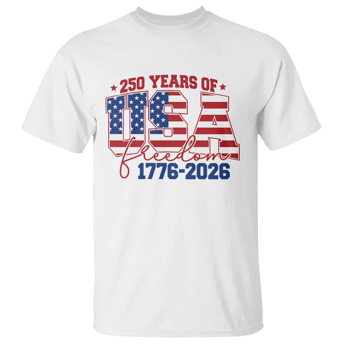 USA 250 Years Of Freedom T Shirt USA Independence 250th Anniversary 1776 2026 Patriotic Flag