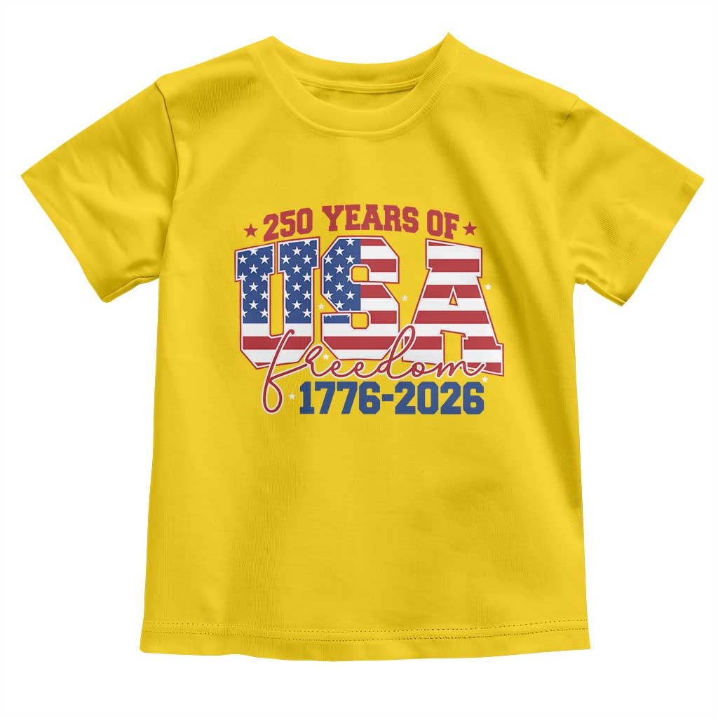 USA 250 Years Of Freedom Toddler T Shirt USA Independence 250th Anniversary 1776 2026 Patriotic Flag