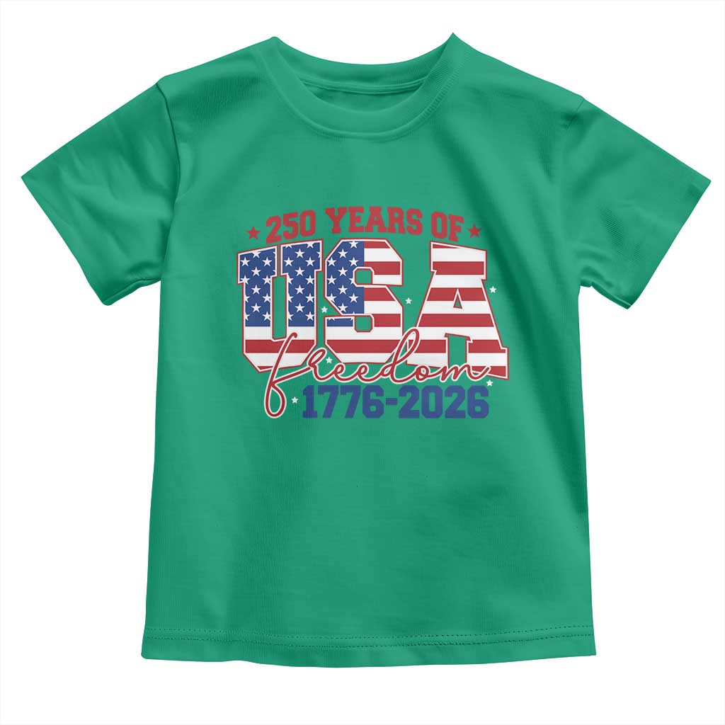 USA 250 Years Of Freedom Toddler T Shirt USA Independence 250th Anniversary 1776 2026 Patriotic Flag
