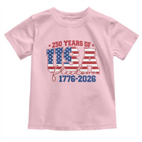 USA 250 Years Of Freedom Toddler T Shirt USA Independence 250th Anniversary 1776 2026 Patriotic Flag