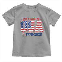 USA 250 Years Of Freedom Toddler T Shirt USA Independence 250th Anniversary 1776 2026 Patriotic Flag